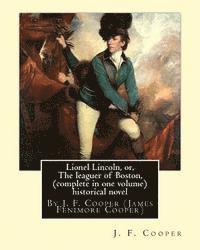 bokomslag Lionel Lincoln, or, The leaguer of Boston, (complete in one volume) historical novel: By J. F. Cooper (James Fenimore Cooper)