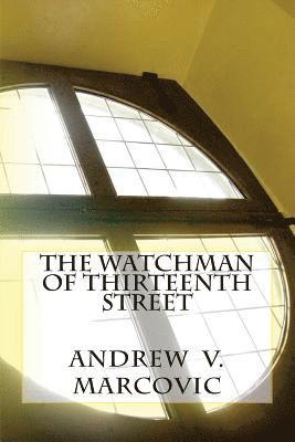 bokomslag The Watchman of Thirteenth Street