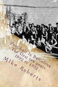 bokomslag Foot-ball in Barcelona: The first ten years (1892 to 1902)