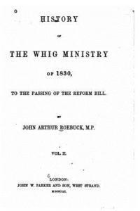 bokomslag History of the Whig Ministry of 1830, to the Passing of the Reform Bill - Vol. II