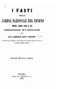 Gabriele Fantoni - I Fasti Della Guardia Nazionale del Veneto Negli Anni 1848 E 49, Memorie Storiche, Häftad