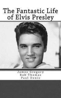 bokomslag The Fantastic Life of Elvis Presley