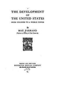 Max Farrand - The Development of the United States From Colonies to a World Power, Häftad