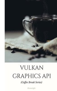 bokomslag Vulkan Graphics API: in 20 Minutes (Coffee Break Series)