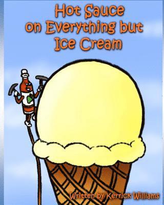 Kerrick L. Williams - Hot Sauce On Everything But Ice Cream, Häftad