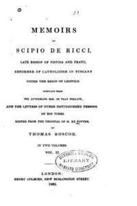 Memoirs of Scipio de Ricci, Late Bishop of Pistoia and Prato, Reformer of Catholicism in Tuscany - Vol. II 1