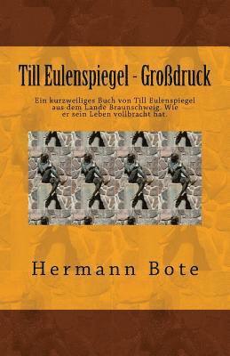 Till Eulenspiegel - Großdruck: Ein kurzweiliges Buch von Till Eulenspiegel aus dem Lande Braunschweig. Wie er sein Leben vollbracht hat. 1