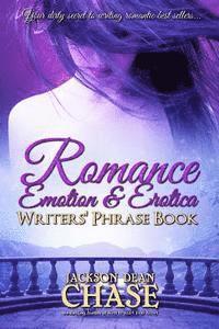 bokomslag Romance, Emotion, and Erotica Writers' Phrase Book: Essential Reference and Thesaurus for Authors of All Romantic Fiction, including Contemporary, His