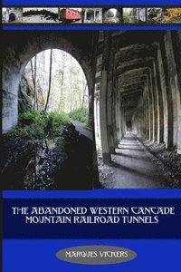 bokomslag The Abandoned Western Cascade Mountain Railroad Tunnels: 1910 Wellington Avalance