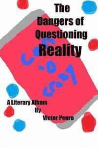 The Dangers of Questioning Reality: A Literary Album 1