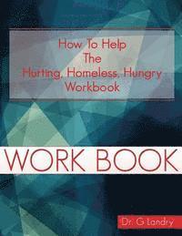 bokomslag How To Help Workbook: The Hurting Homeless Hungry