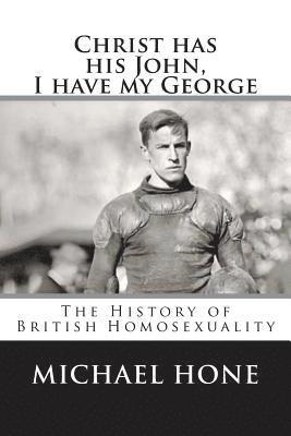 Christ has his John, I have my George: The History of British Homosexuality 1