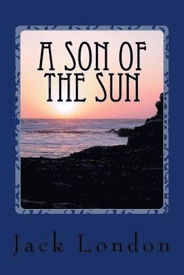 Jack London, Angel Sanchez - A Son of the Sun, Häftad