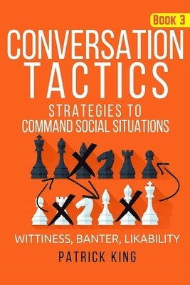 Patrick King - Conversation Tactics: Strategies to Command Social Situations (Book 3): Wittines, Häftad