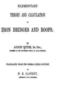 Elementary Theory and Calculation of Iron Bridges and Roofs 1