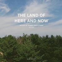 bokomslag The Land of Here and Now: Artists of Shared Space Studio, 2011-2015
