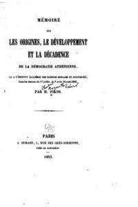 bokomslag Mémoire sur les Origines, le Développment et la Décadence de la Démocratie
