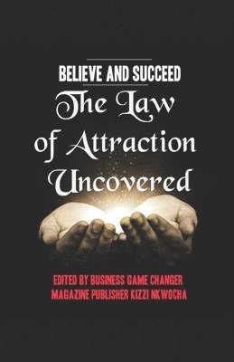 bokomslag Believe and Succeed: The Law of Attraction Uncovered - Revised Edition