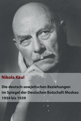 bokomslag Die deutsch-sowjetischen Beziehungen im Spiegel der Deutschen Botschaft Moskau 1934 bis 1939