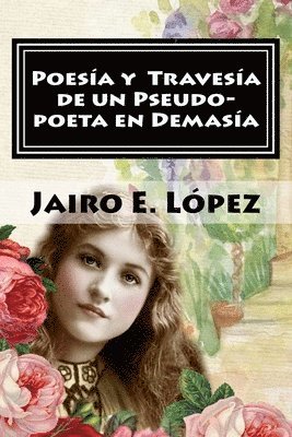 bokomslag Poesía y Travesía de un Pseudo-poeta en Demasía