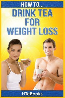 Htebooks, HTeBooks - How To Drink Tea For Weight Loss, Häftad