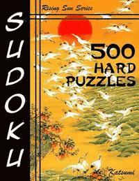 500 Hard Sudoku Puzzles: Rising Sun Series Book 1