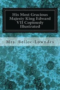 bokomslag His Most Gracious Majesty King Edward VII Copiously Illustrated