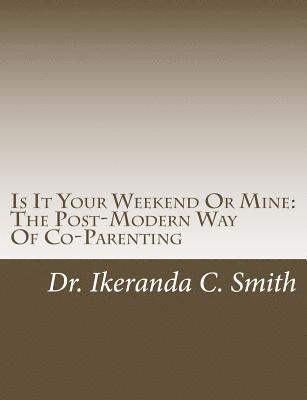 bokomslag Is It Your Weekend Or Mine: The Post-Modern Way Of Co-Parenting