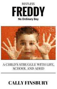 bokomslag Restless Freddy No Ordinary Boy: A child's struggle with life, school and ADHD
