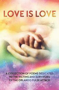bokomslag LOVE IS LOVE Poetry Anthology: In aid of Orlando's Pulse victims and survivors