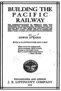 bokomslag Building the Pacific Railway, the Construction-Story of America's First Iron Thoroughfare