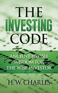 bokomslag The Investing Code: Ancient Jewish Wisdom for the Wise Investor