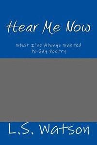 Lisa Shelene Watson - Hear Me Now: What I've Always Wanted to Say Poetry, Häftad