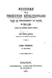 bokomslag Histoire de la Persécution Révolutionnaire Dans le Départment du Doubs - Tome I