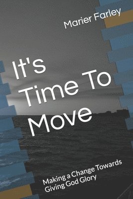 bokomslag It's Time To Move: Making a Change Towards Giving God Glory