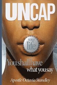 bokomslag Uncap Your Life: You Shall Have What You Say