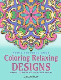 bokomslag Adult Coloring Book: Coloring Relaxing Designs: Mindful Coloring with Stress-Relieving Designs