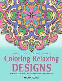 Mickey Flodin - Adult Coloring Book: Coloring Relaxing Designs: Mindful Coloring with Stress-Relieving Designs, Häftad