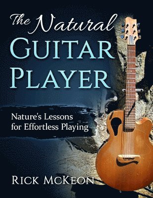 bokomslag The Natural Guitar Player: Nature's Lessons for Effortless Playing