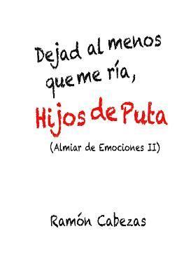 bokomslag Dejad al menos que me ria, hijos de puta: (Almiar de Emociones II)