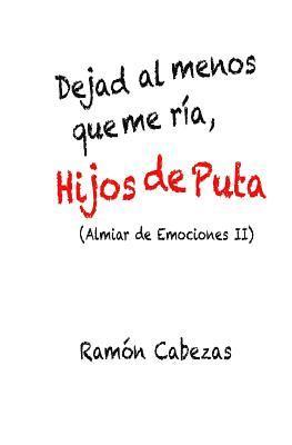 Ramon Cabezas - Dejad al menos que me ria, hijos de puta: (Almiar de Emociones II), Häftad