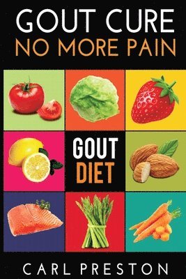 Carl Preston - Gout Diet: The Anti-Inflammatory Gout Diet: 50+ Gout Cookbook Videos and Gout Recipes: Pain Free in 30 Days Gout Treatment., Häftad
