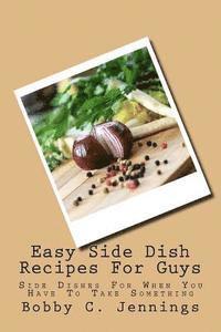 Easy Side Dish Recipes For Guys: Side Dishes For When You Have To Take Something 1