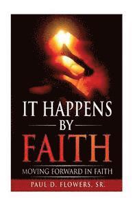 It Happens By Faith: Moving Forward In Faith 1