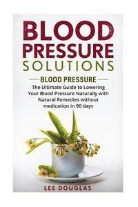 bokomslag Blood Pressure Solutions: Blood Pressure: The Ultimate Guide to Lowering Your Bl