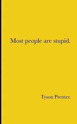 Most people are stupid. 1