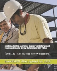 bokomslag Oklahoma Roofing Contractor Commercial Endorsement Exam Supplemental Review Questions 2016/17 Edition: (with 130+ Self Practice Review Questions)