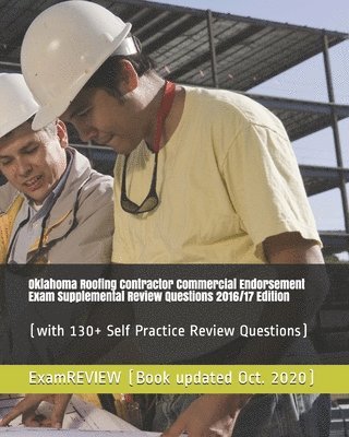 Oklahoma Roofing Contractor Commercial Endorsement Exam Supplemental Review Questions 2016/17 Edition: (with 130+ Self Practice Review Questions) 1