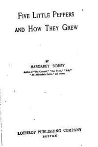 Five Little Peppers and How They Grew