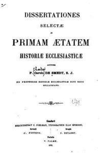 Carolus De Smedt - Dissertationes Selectae in Primam Aetatem Historiae Ecclesiasticae, Häftad